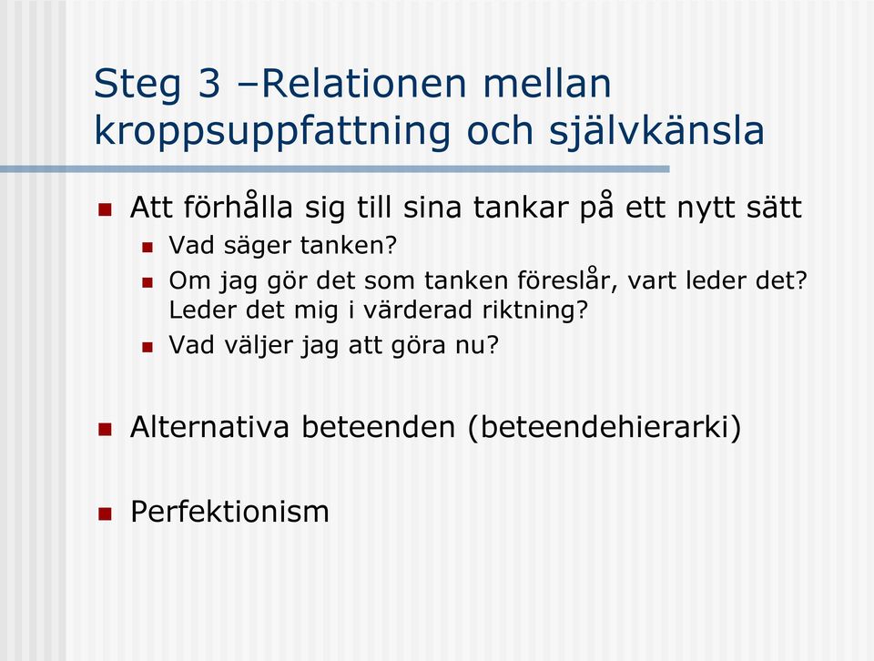 Om jag gör det som tanken föreslår, vart leder det?