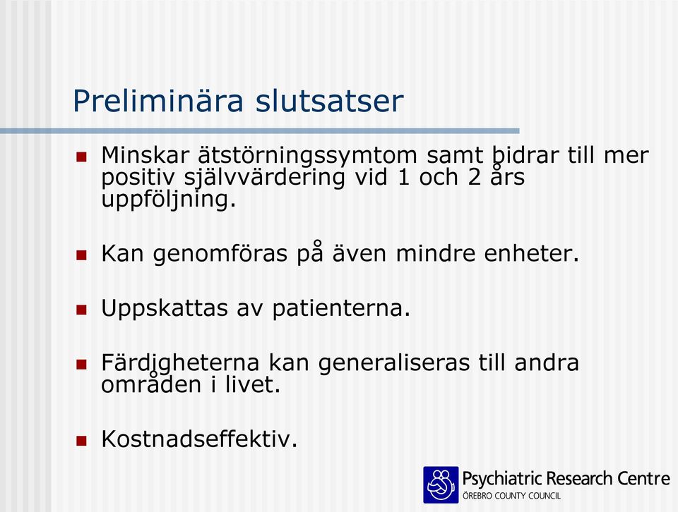 Kan genomföras på även mindre enheter. Uppskattas av patienterna.