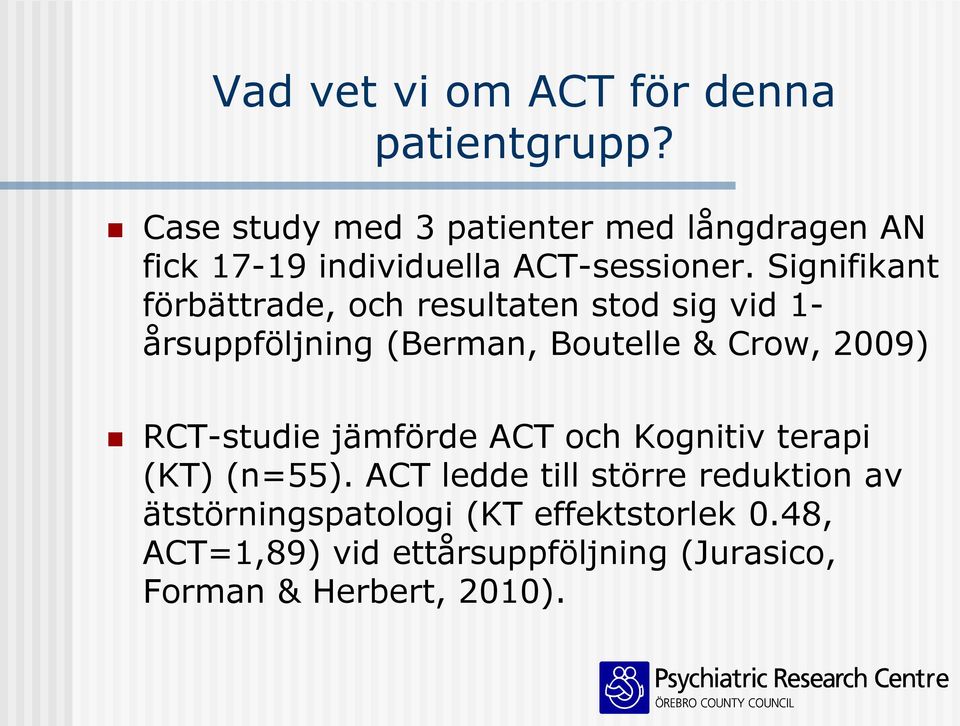 Signifikant förbättrade, och resultaten stod sig vid 1- årsuppföljning (Berman, Boutelle & Crow, 2009)
