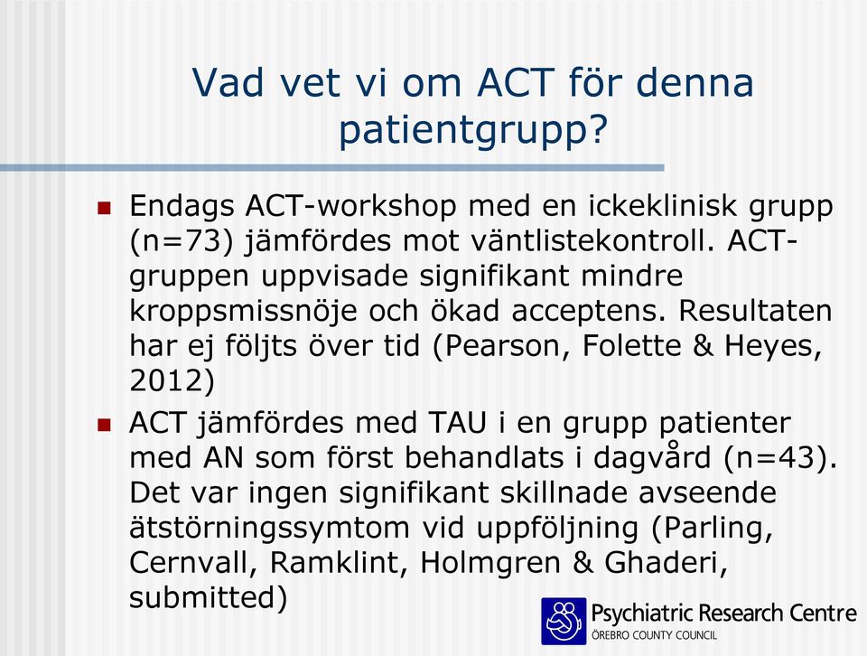 ACTgruppen uppvisade signifikant mindre kroppsmissnöje och ökad acceptens.