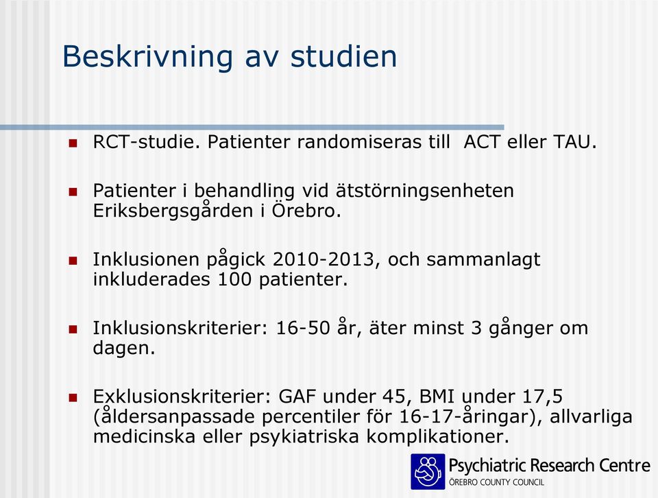 Inklusionen pågick 2010-2013, och sammanlagt inkluderades 100 patienter.