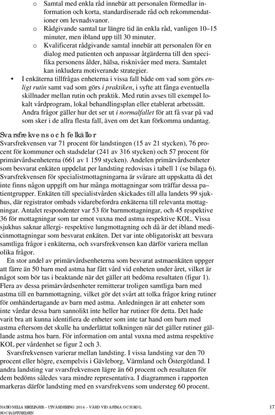 o Kvalificerat rådgivande samtal innebär att personalen för en dialog med patienten och anpassar åtgärderna till den specifika personens ålder, hälsa, risknivåer med mera.