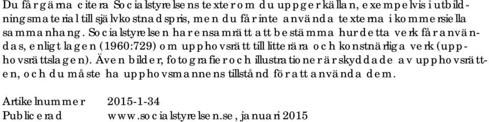 Socialstyrelsen har ensamrätt att bestämma hur detta verk får användas, enligt lagen (1960:729) om upphovsrätt till litterära och