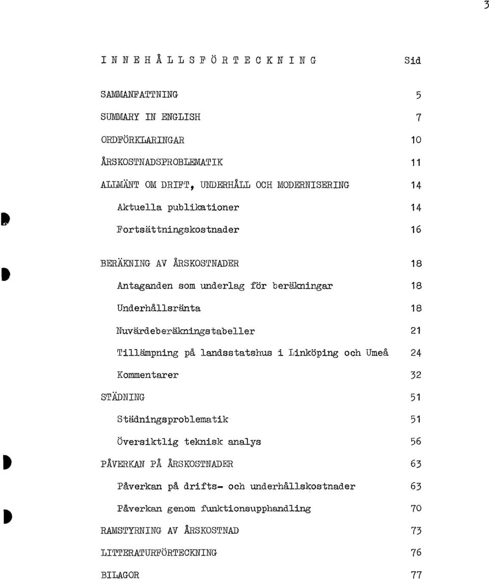 Nuvärdeber äingsabeller 2 Tiåinpning på landssashus i Linköping och Umeå 24 Kommenarer 32 STÄDNING 5 Sådningsproblemaik 5 Översiklig eknisk analys 56