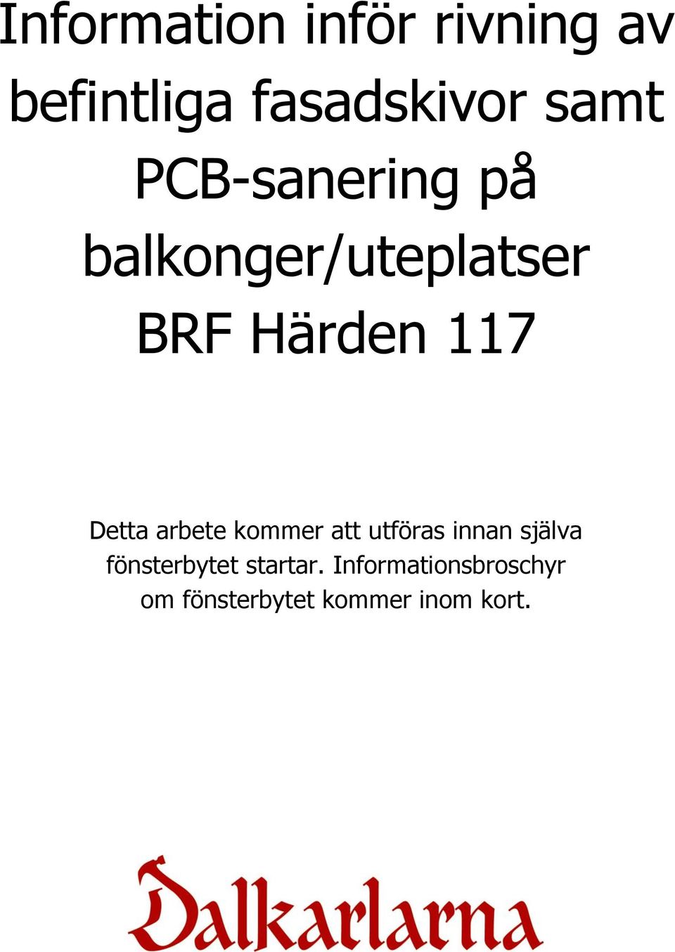 arbete kommer att utföras innan själva fönsterbytet