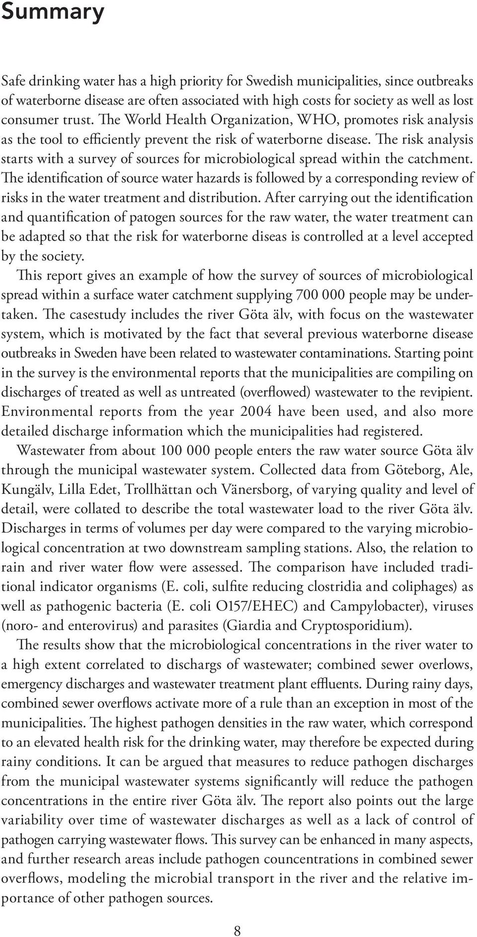 The risk analysis starts with a survey of sources for microbiological spread within the catchment.