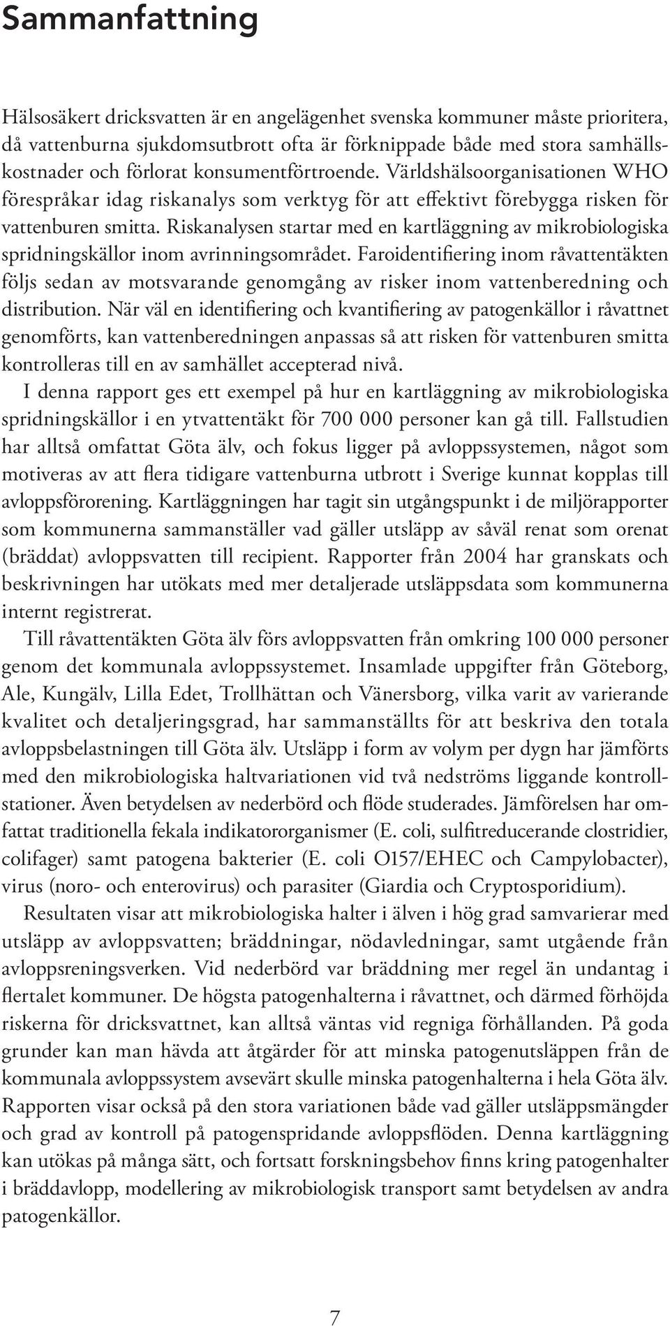 Riskanalysen startar med en kartläggning av mikrobiologiska spridningskällor inom avrinningsområdet.