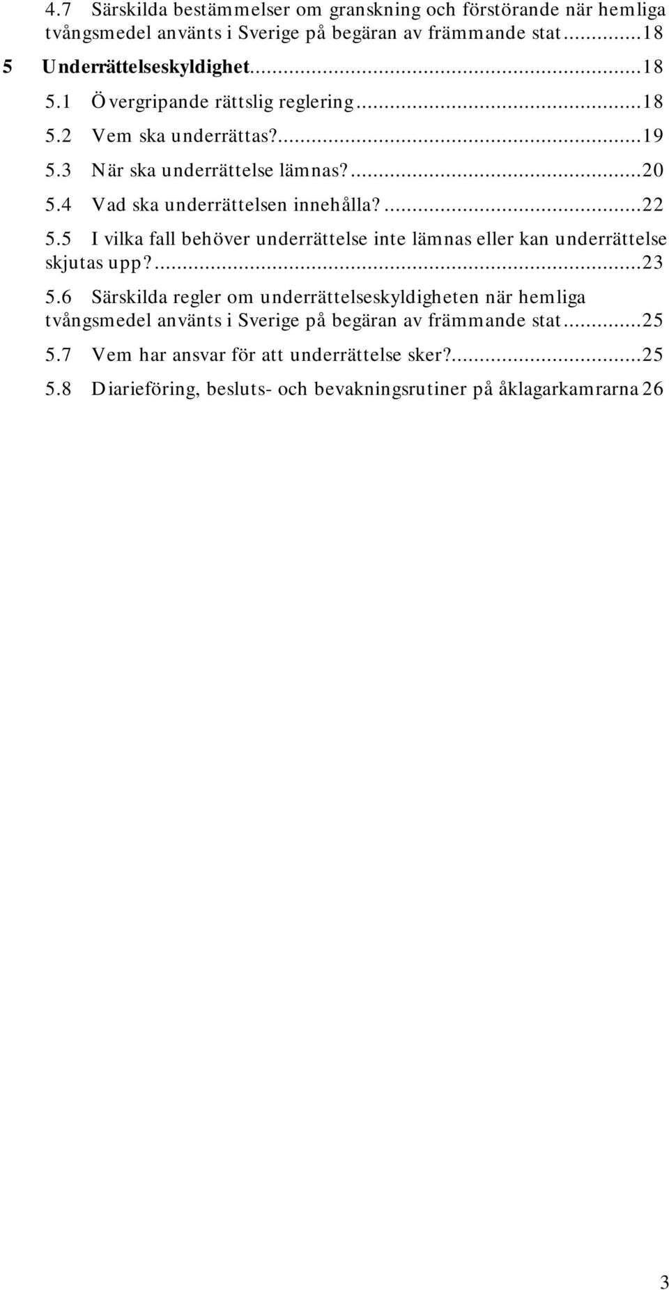 4 Vad ska underrättelsen innehålla?... 22 5.5 I vilka fall behöver underrättelse inte lämnas eller kan underrättelse skjutas upp?... 23 5.