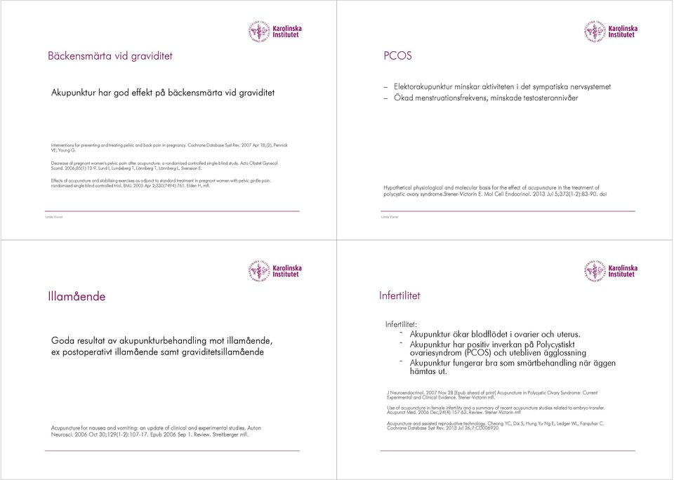 Decrease of pregnant women's pelvic pain after acupuncture: a randomized controlled single-blind study. Acta Obstet Gynecol Scand. 2006;85(1):12-9.