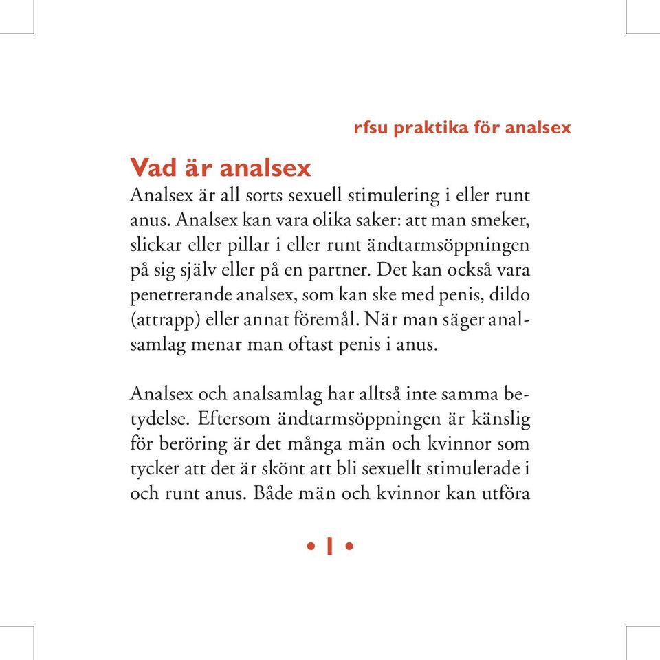 Det kan också vara penetrerande analsex, som kan ske med penis, dildo (attrapp) eller annat föremål. När man säger analsamlag menar man oftast penis i anus.