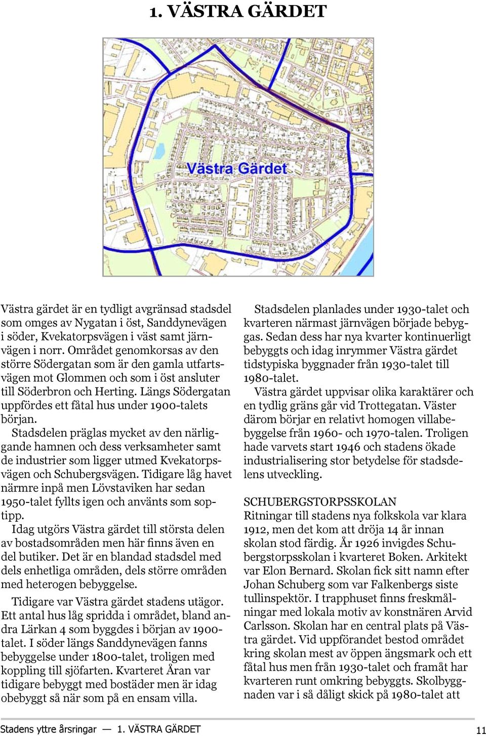 Längs Södergatan uppfördes ett fåtal hus under 1900-talets början.
