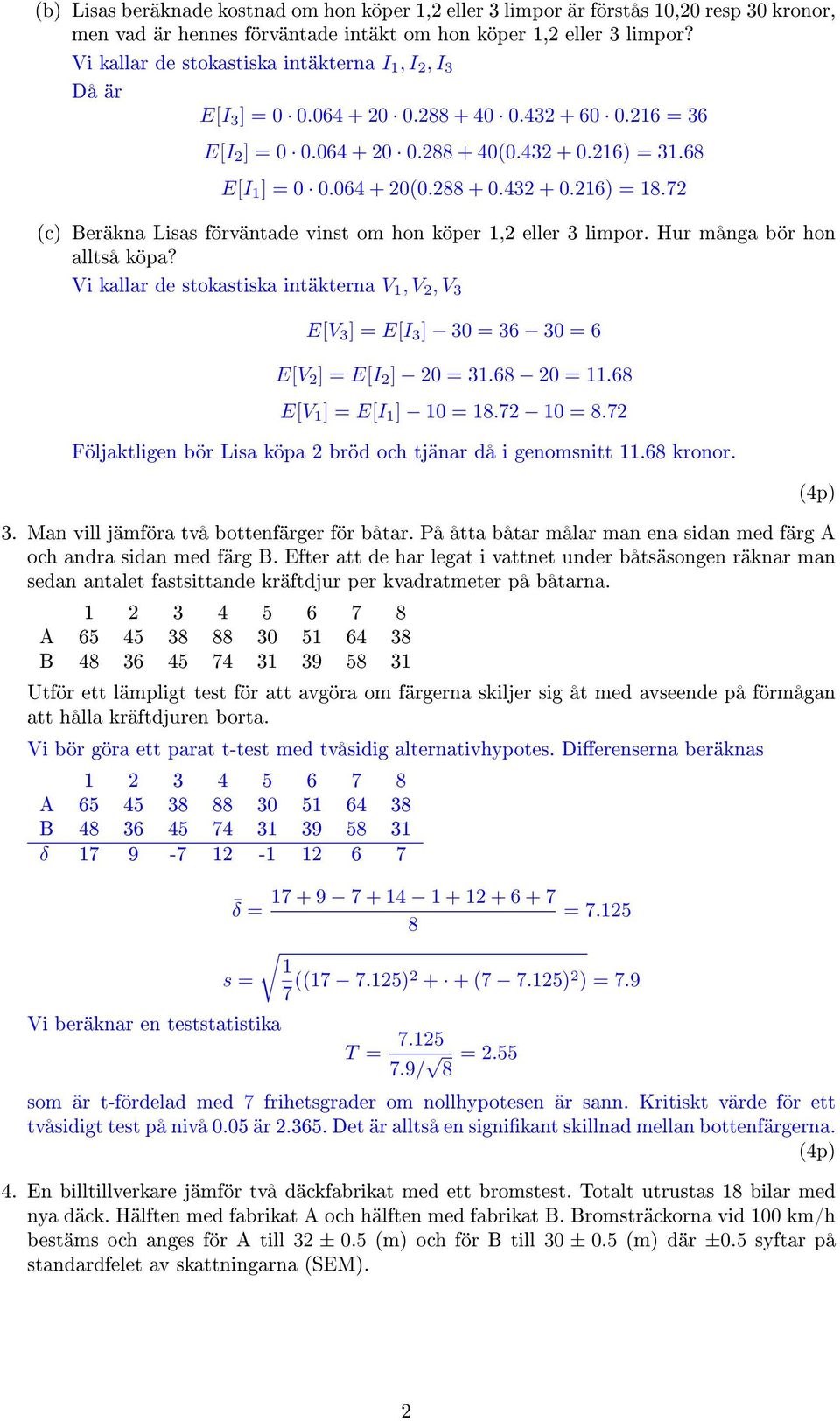 288 + 0.432 + 0.216) = 18.72 (c) Beräkna Lisas förväntade vinst om hon köper 1,2 eller 3 limpor. Hur många bör hon alltså köpa?