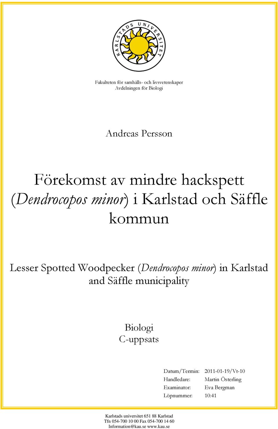 Säffle municipality Biologi C-uppsats Datum/Termin: 2011-01-19/Vt-10 Handledare: Martin Österling Examinator: Eva