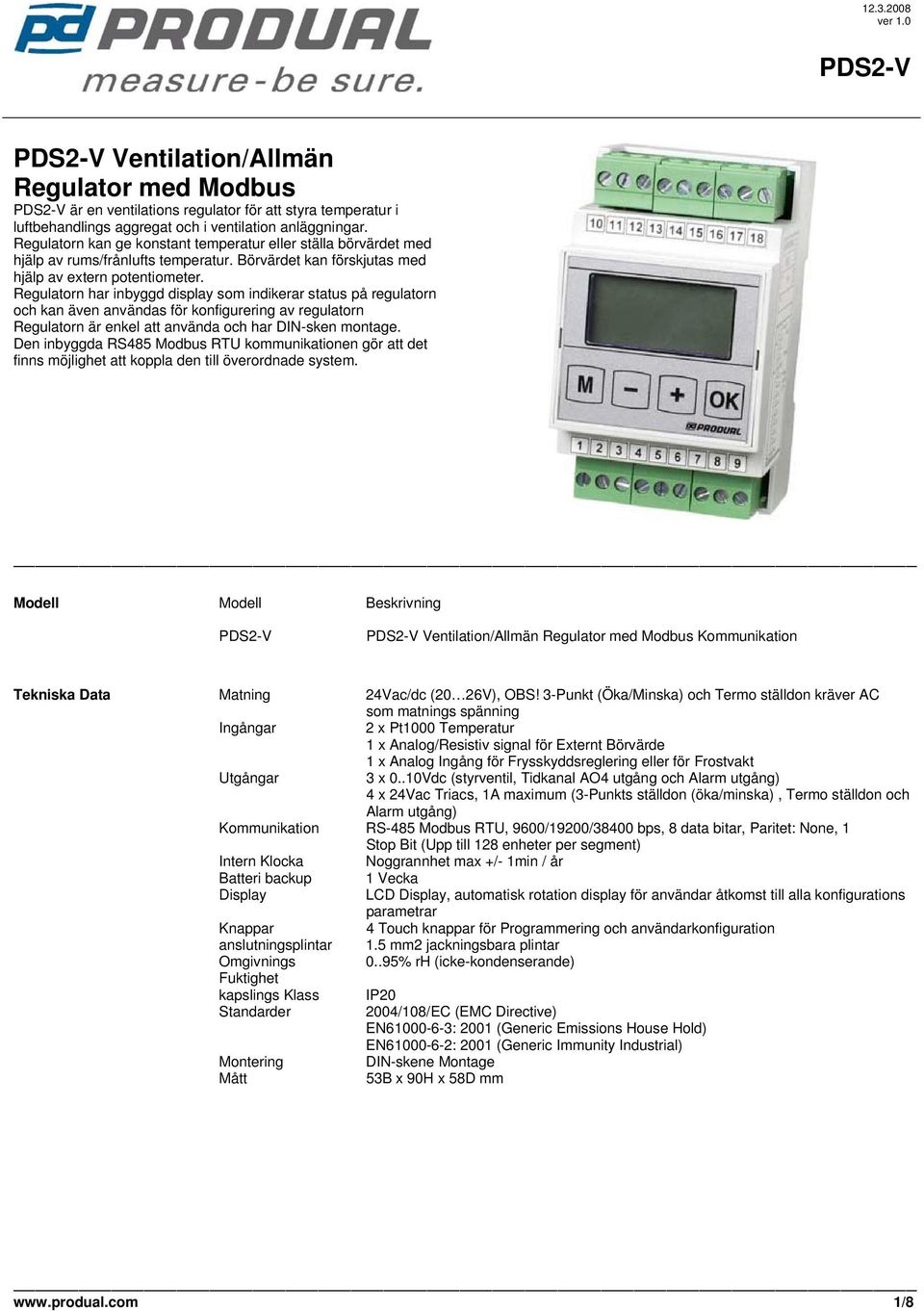 Regulatorn har inbyggd display som indikerar status på regulatorn och kan även användas för konfigurering av regulatorn Regulatorn är enkel att använda och har DIN-sken montage.