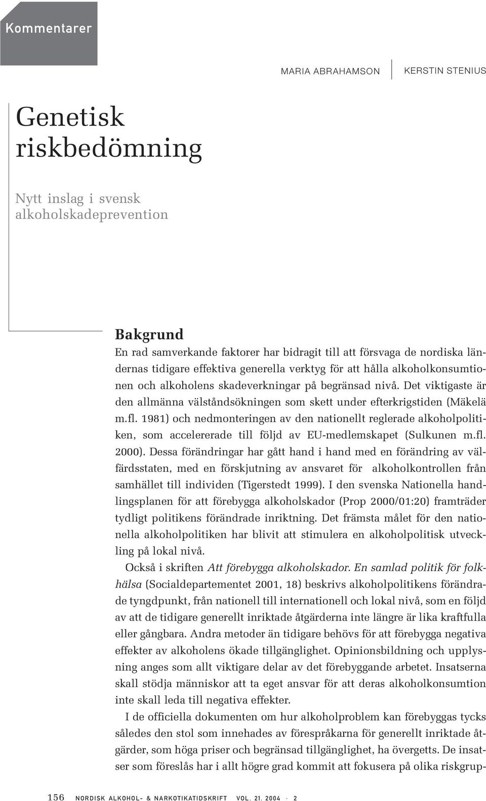 Det viktigaste är den allmänna välståndsökningen som skett under efterkrigstiden (Mäkelä m.fl.