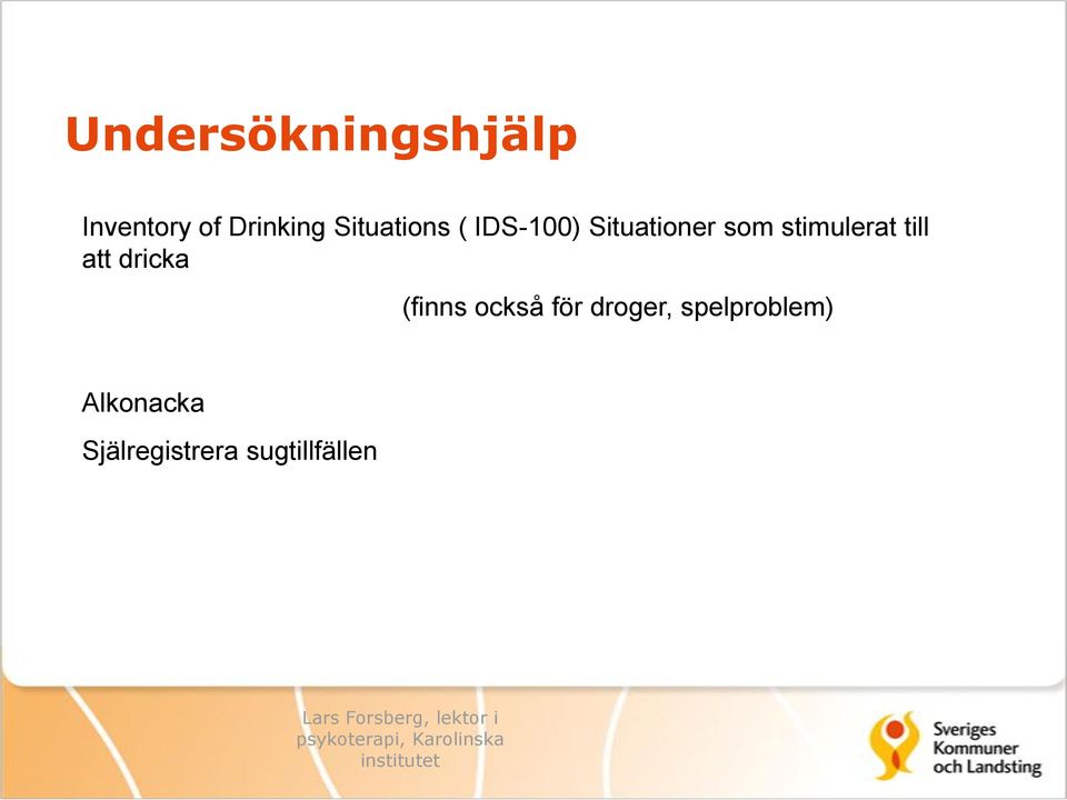 stimulerat till att dricka (finns också för