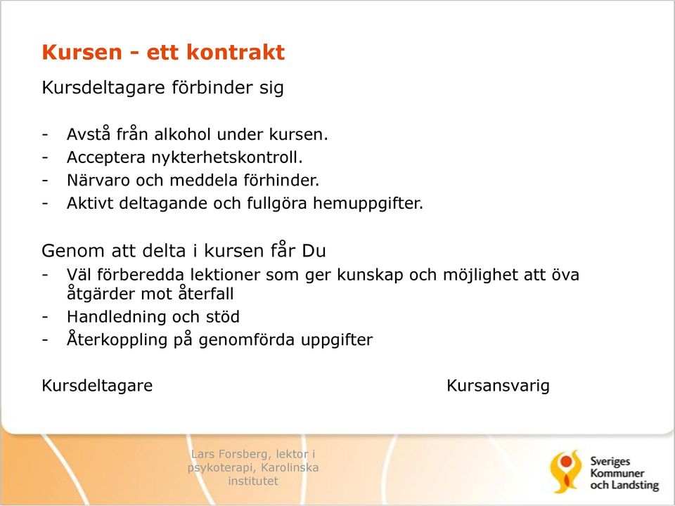 - Aktivt deltagande och fullgöra hemuppgifter.