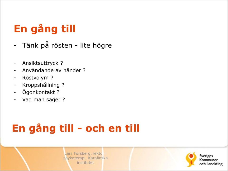 - Röstvolym? - Kroppshållning?