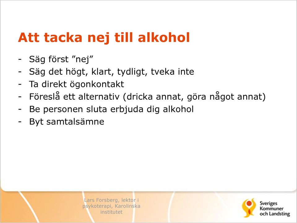 - Föreslå ett alternativ (dricka annat, göra något