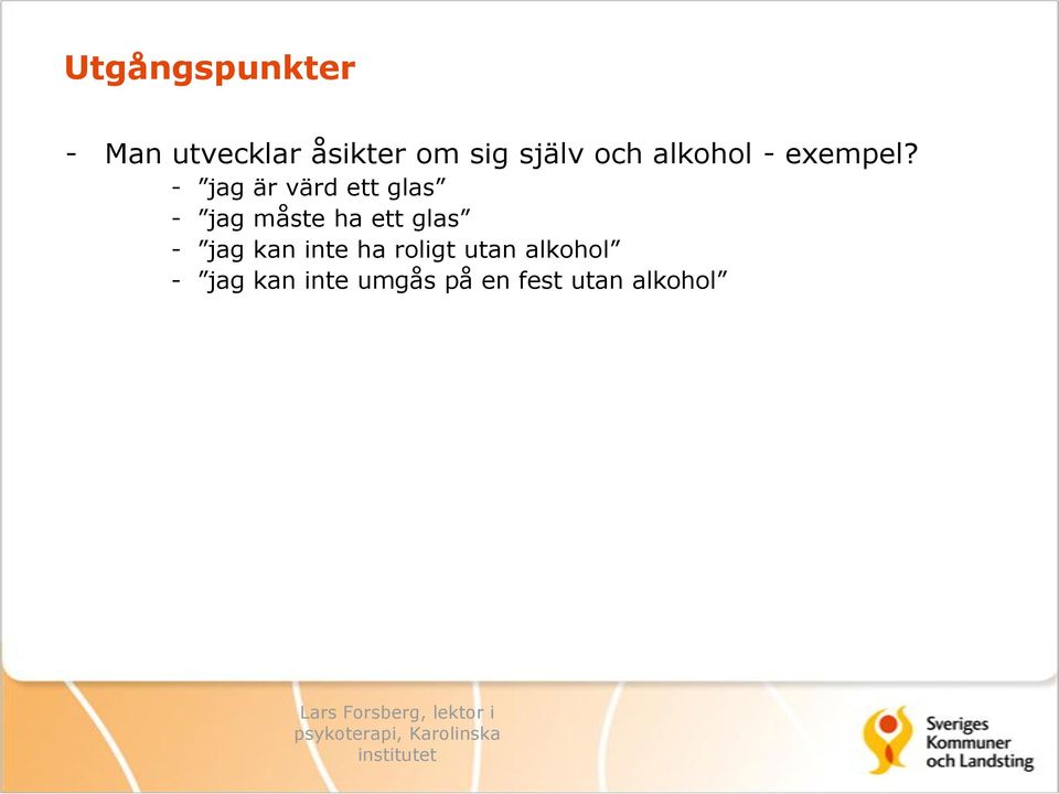 - jag är värd ett glas - jag måste ha ett glas -