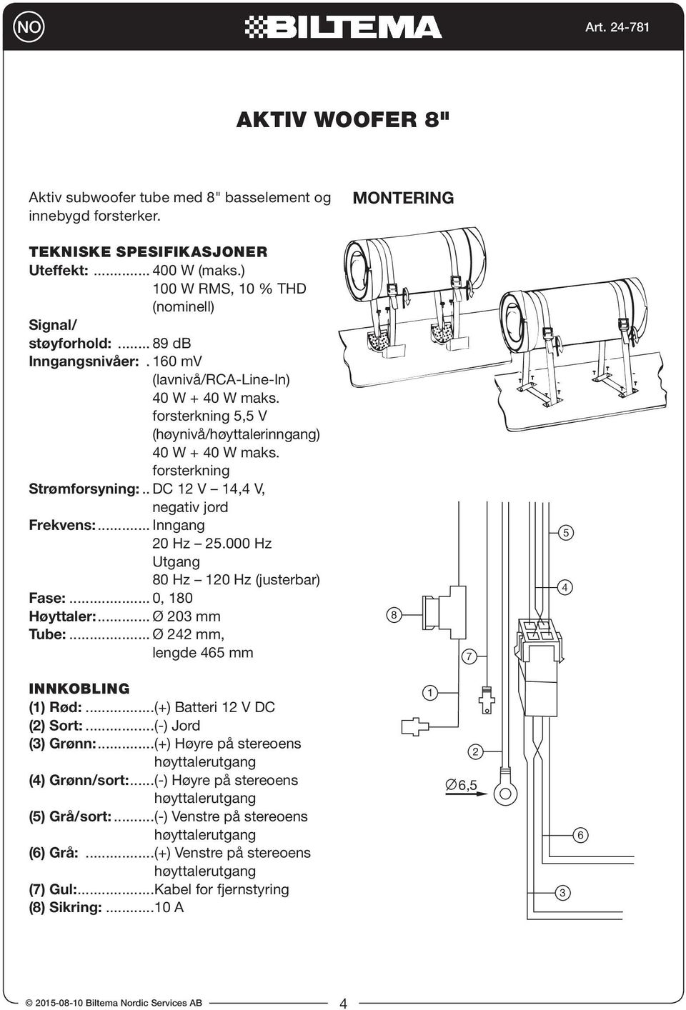 .. Inngang 0 Hz.000 Hz Utgang 0 Hz 0 Hz (justerbar) Fase:... 0, 0 Høyttaler:... Ø 0 mm Tube:... Ø mm, lengde mm INNKOBLING () Rød:...(+) Batteri V DC () Sort:...(-) Jord () Grønn:.