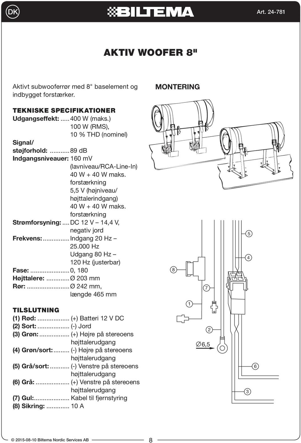 ..Indgang 0 Hz.000 Hz Udgang 0 Hz 0 Hz (justerbar) Fase:...0, 0 Højttalere:...Ø 0 mm Rør:...Ø mm, længde mm TILSLUTNING () Rød:... (+) Batteri V DC () Sort:... (-) Jord () Grøn:.