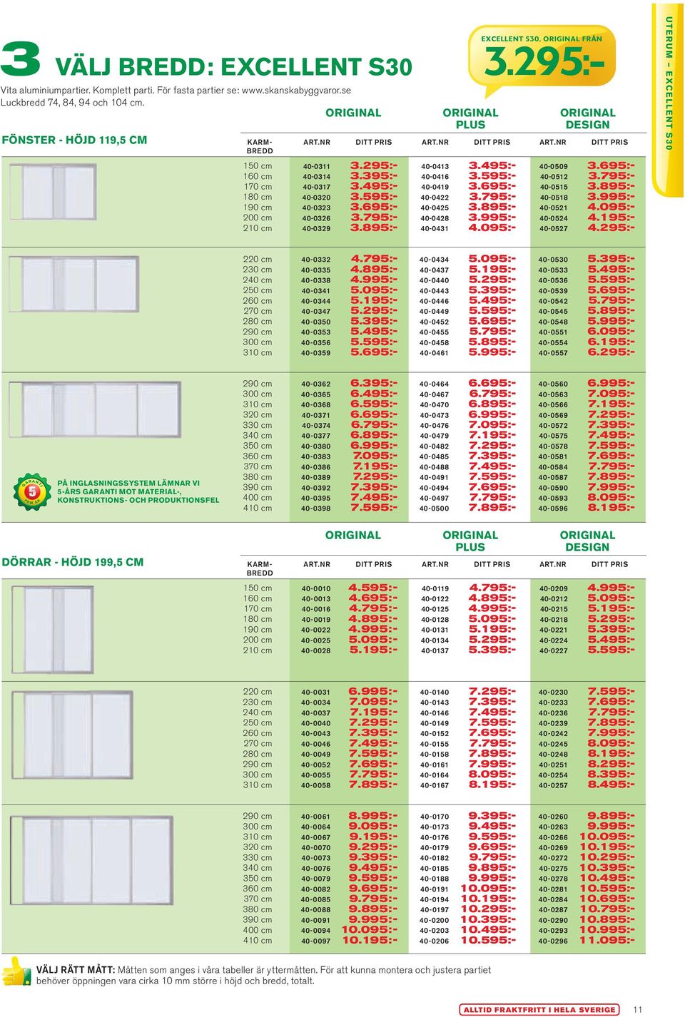 395:- 40-0416 3.595:- 40-0512 3.795:- 170 cm 40-0317 3.495:- 40-0419 3.695:- 40-0515 3.895:- 180 cm 40-0320 3.595:- 40-0422 3.795:- 40-0518 3.995:- 190 cm 40-0323 3.695:- 40-0425 3.895:- 40-0521 4.