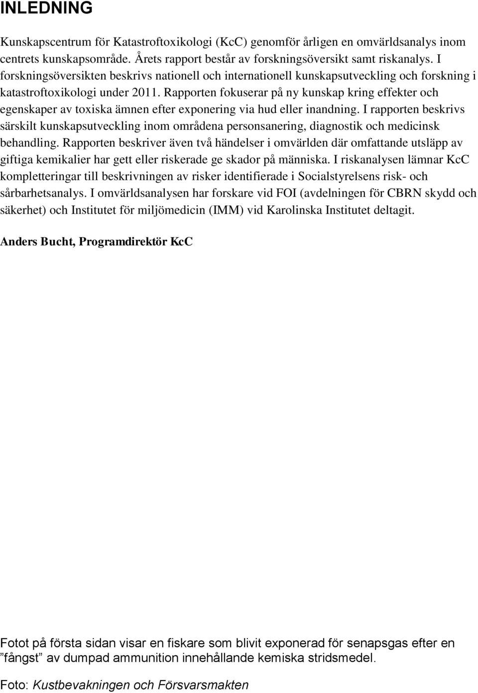 Rapporten fokuserar på ny kunskap kring effekter och egenskaper av toxiska ämnen efter exponering via hud eller inandning.