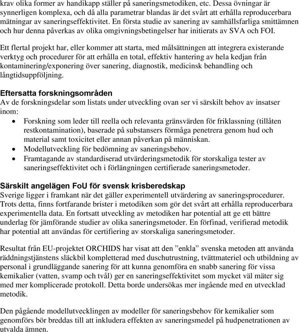 En första studie av sanering av samhällsfarliga smittämnen och hur denna påverkas av olika omgivningsbetingelser har initierats av SVA och FOI.