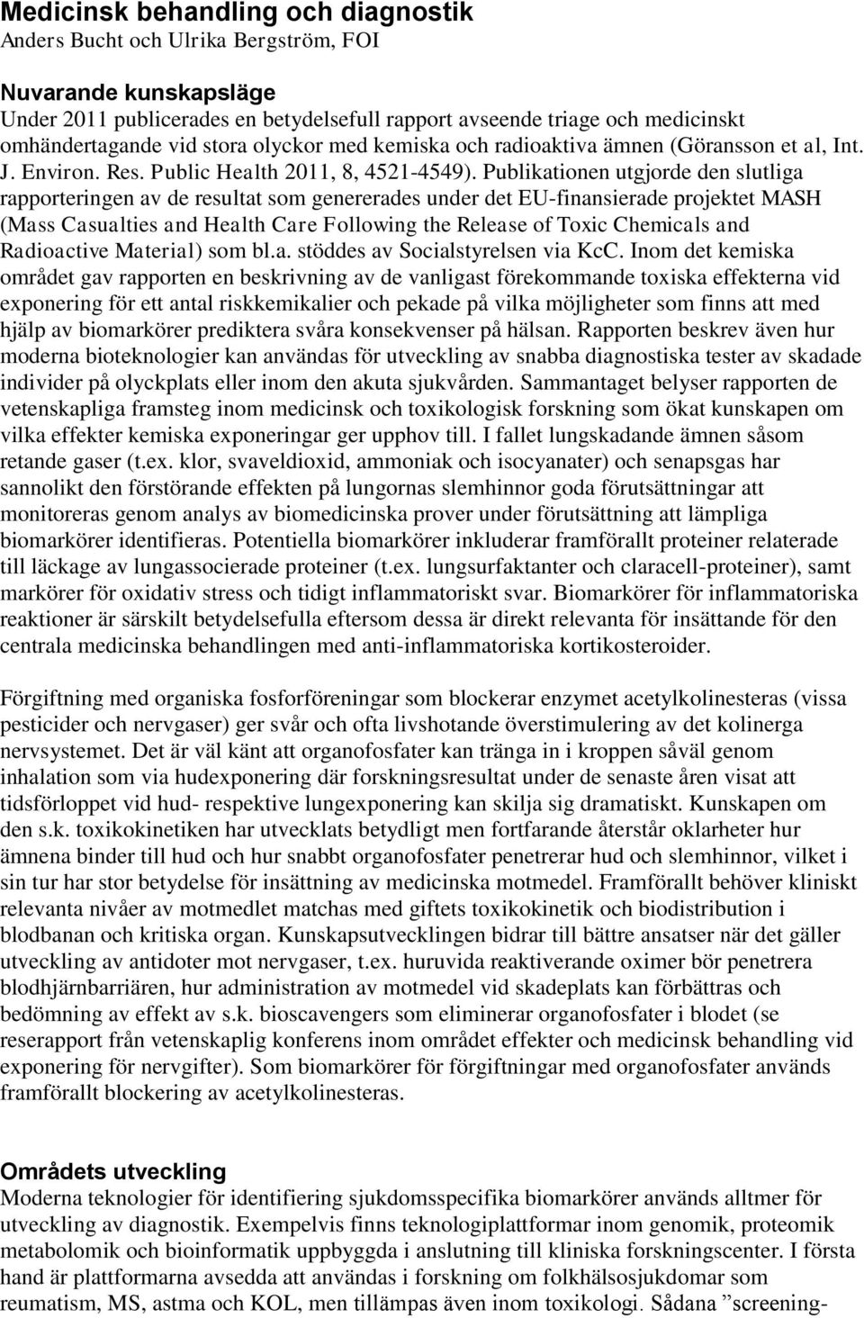 Publikationen utgjorde den slutliga rapporteringen av de resultat som genererades under det EU-finansierade projektet MASH (Mass Casualties and Health Care Following the Release of Toxic Chemicals