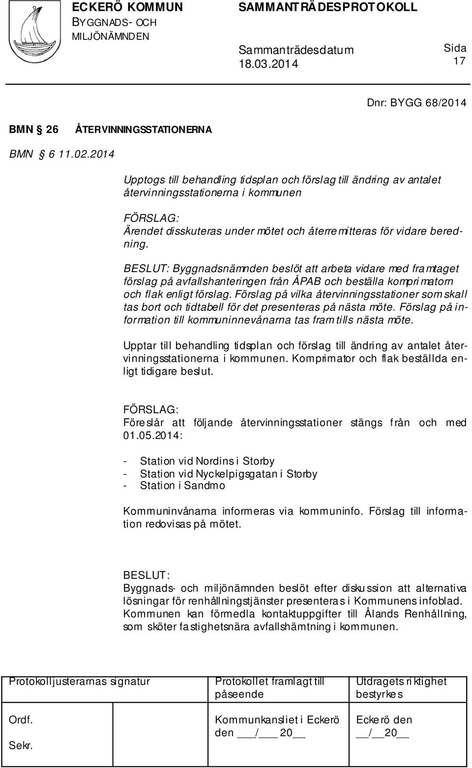 Byggnadsnämnden beslöt att arbeta vidare med fra mtaget förslag på avfallshanteringen från ÅPAB och beställa kompri matorn och flak enligt förslag.