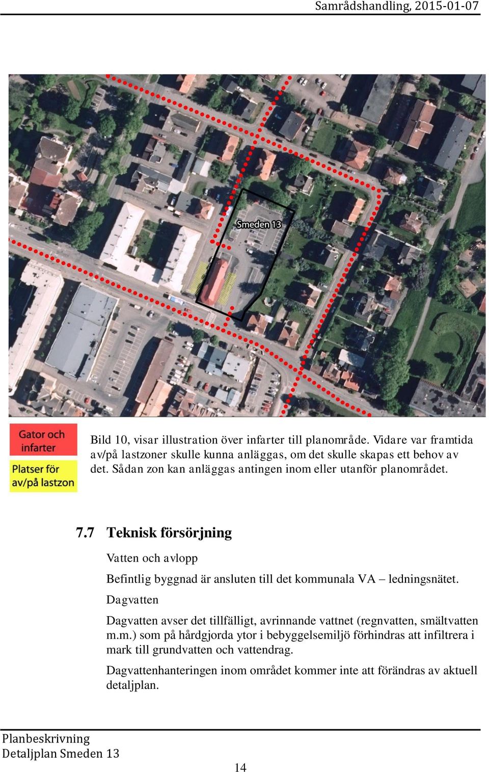 Sådan zon kan anläggas antingen inom eller utanför planområdet. 7.