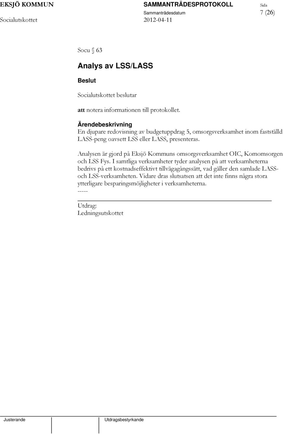 Analysen är gjord på Eksjö Kommuns omsorgsverksamhet OIC, Komomsorgen och LSS Fys.