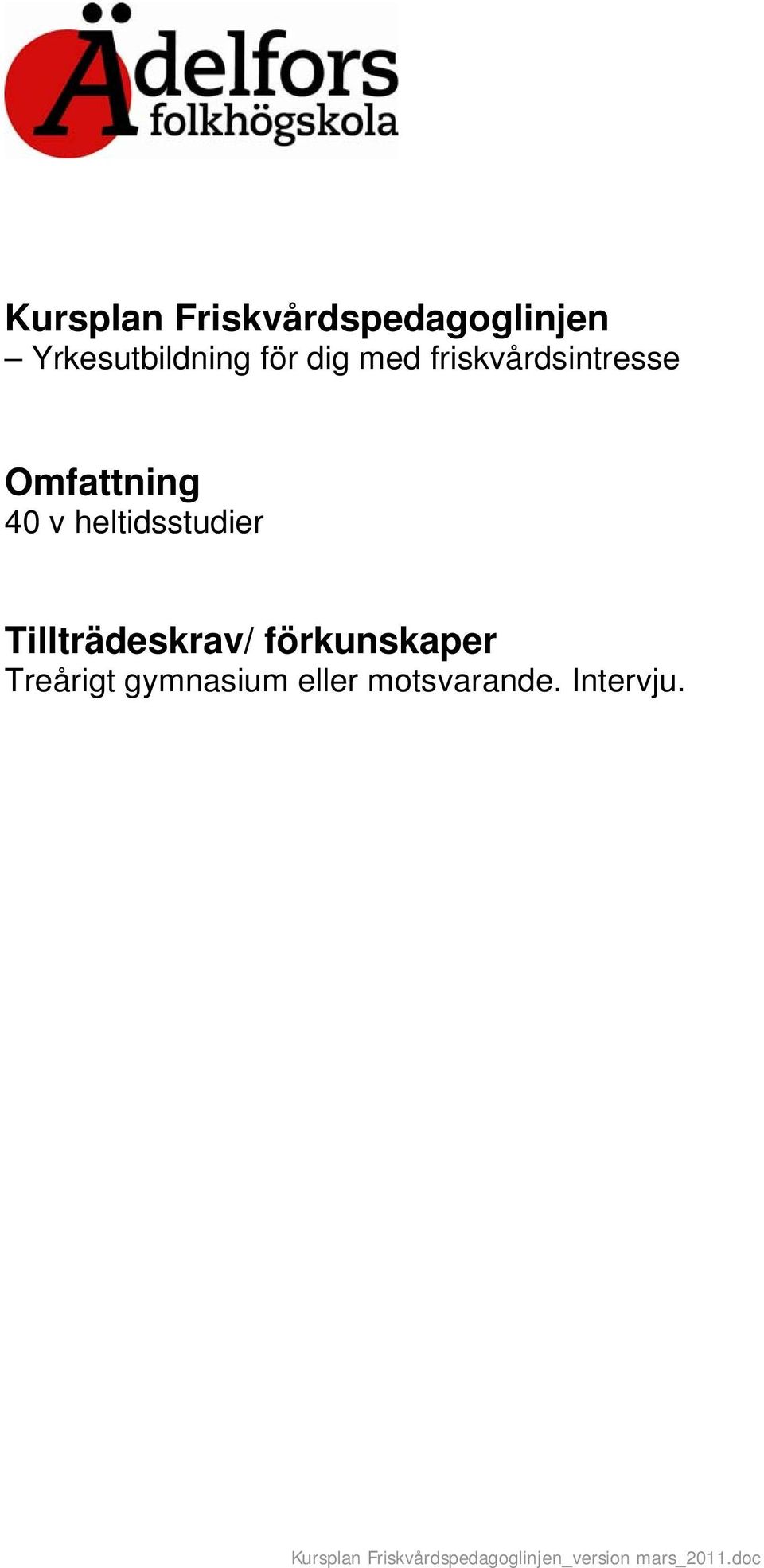 Omfattning 40 v heltidsstudier Tillträdeskrav/