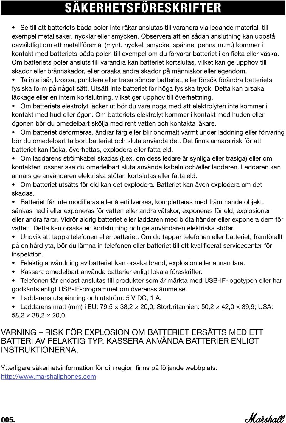 Om batteriets poler ansluts till varandra kan batteriet kortslutas, vilket kan ge upphov till skador eller brännskador, eller orsaka andra skador på människor eller egendom.