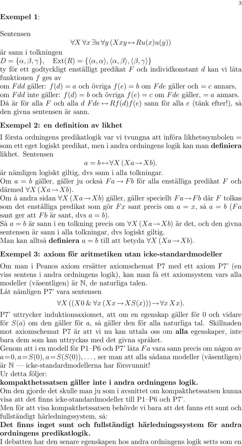 Då är för alla F och alla d F de Rf(d)f(e) sann för alla e (tänk efter!), så den givna sentensen är sann.