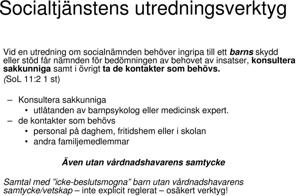 (SoL 11:2 1 st) Konsultera sakkunniga utlåtanden av barnpsykolog eller medicinsk expert.