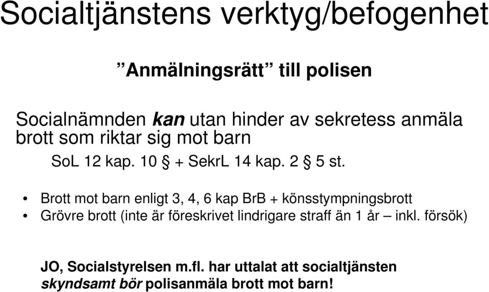 Brott mot barn enligt 3, 4, 6 kap BrB + könsstympningsbrott Grövre brott (inte är föreskrivet