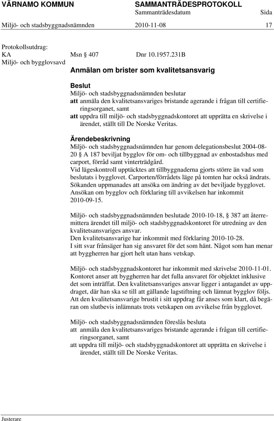 upprätta en skrivelse i ärendet, ställt till De Norske Veritas.