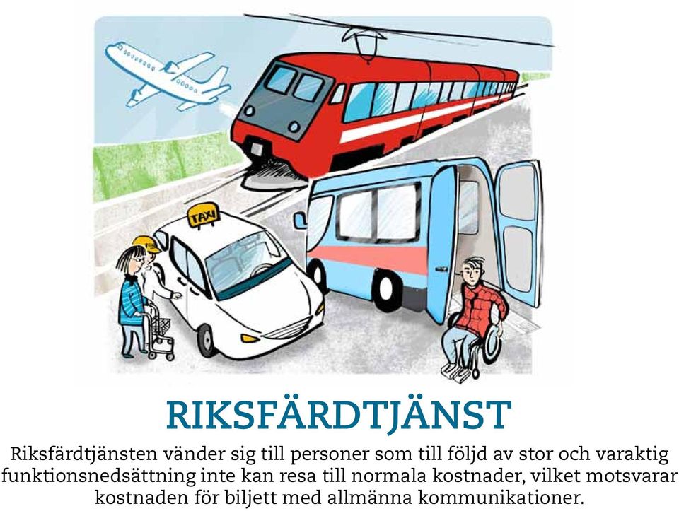 funktionsnedsättning inte kan resa till normala