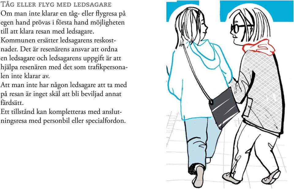 Det är resenärens ansvar att ordna en ledsagare och ledsagarens uppgift är att hjälpa resenären med det som trafikpersonalen inte