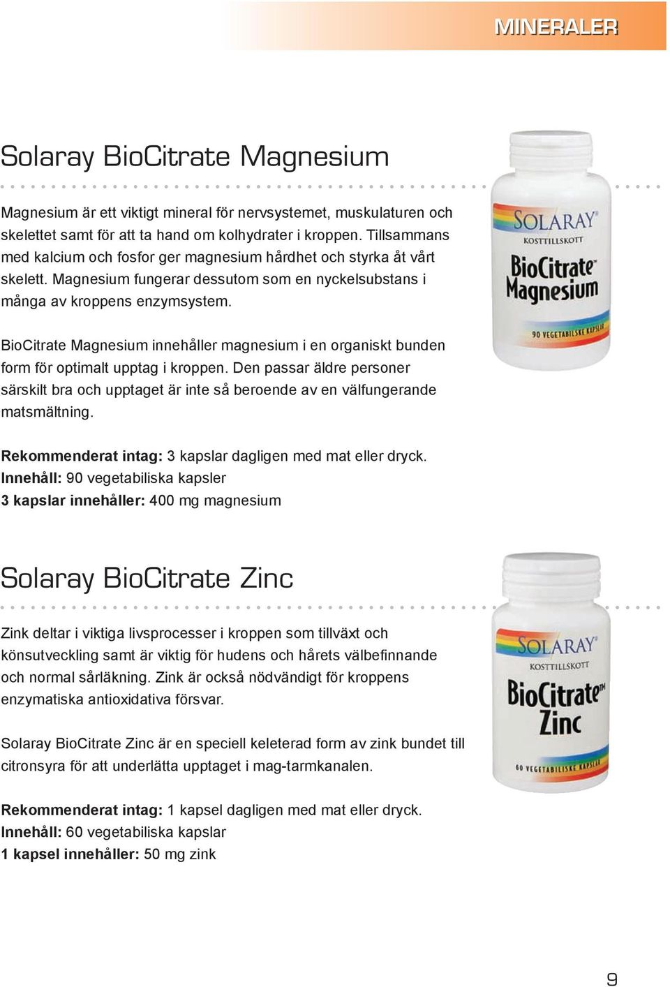 BioCitrate Magnesium innehåller magnesium i en organiskt bunden form för optimalt upptag i kroppen.