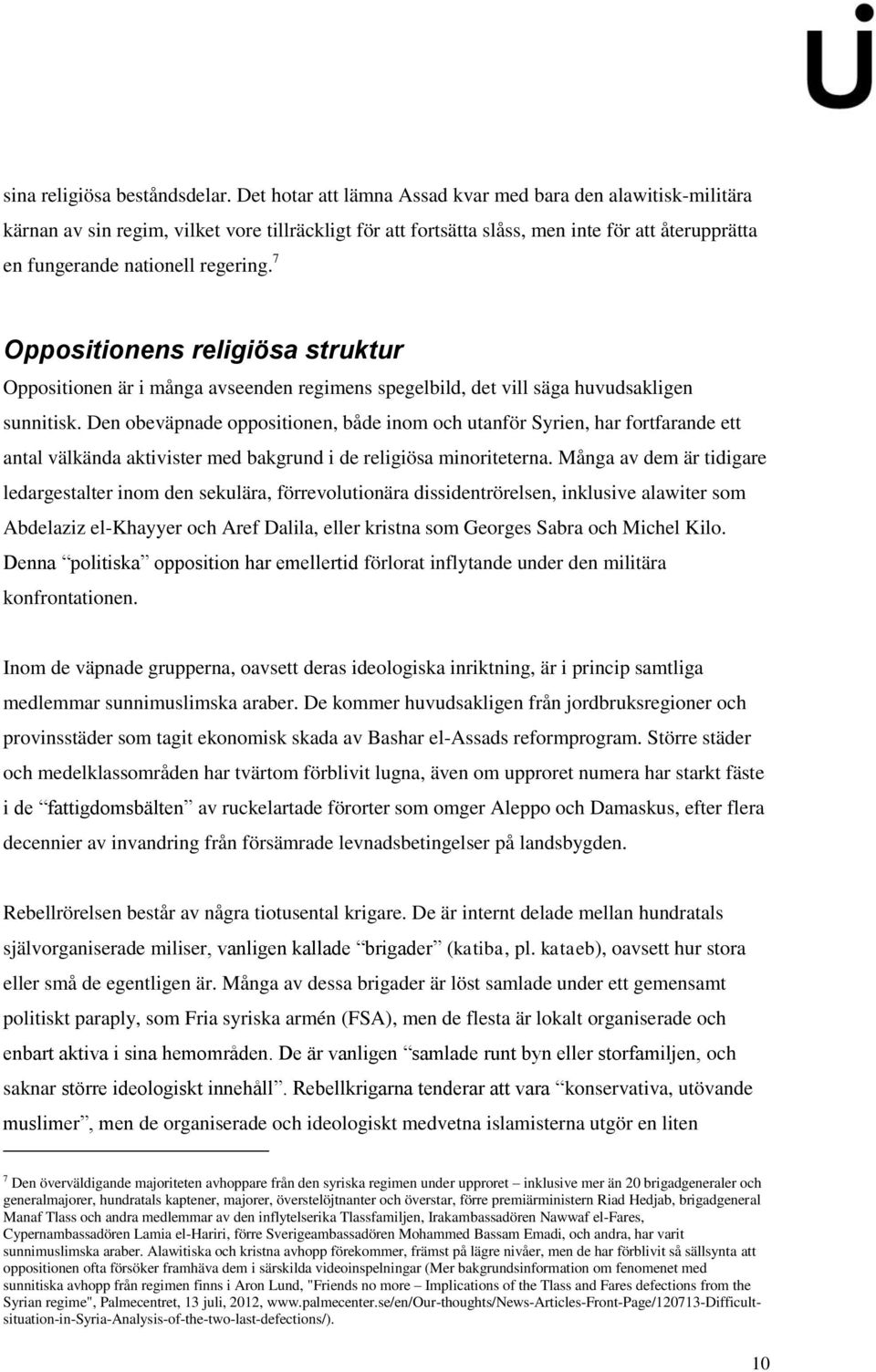 7 Oppositionens religiösa struktur Oppositionen är i många avseenden regimens spegelbild, det vill säga huvudsakligen sunnitisk.