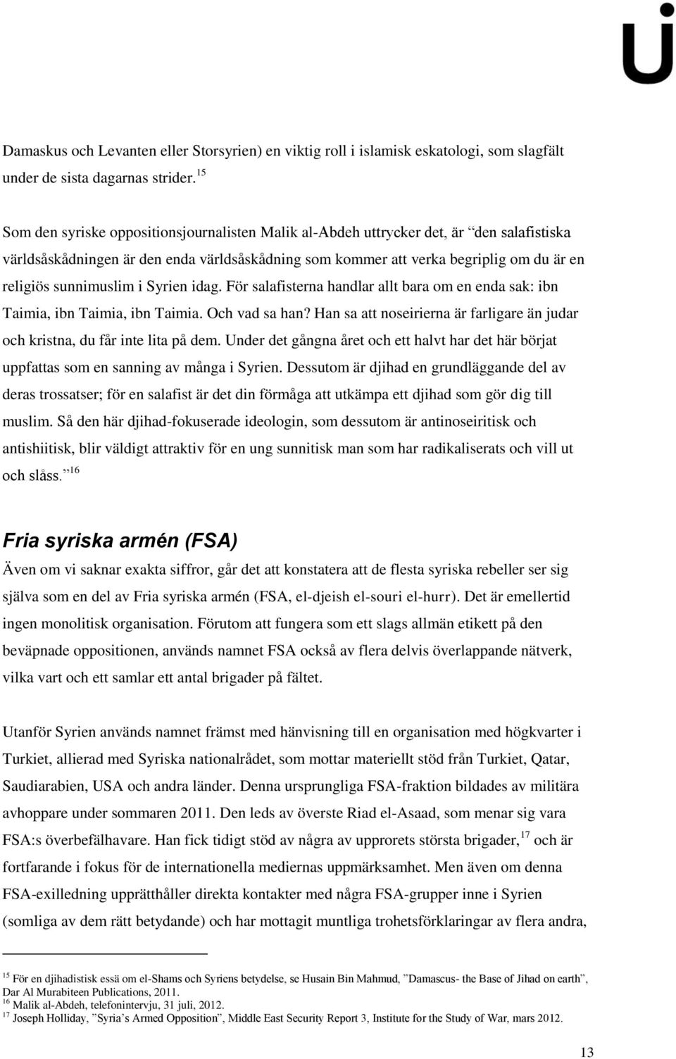 sunnimuslim i Syrien idag. För salafisterna handlar allt bara om en enda sak: ibn Taimia, ibn Taimia, ibn Taimia. Och vad sa han?