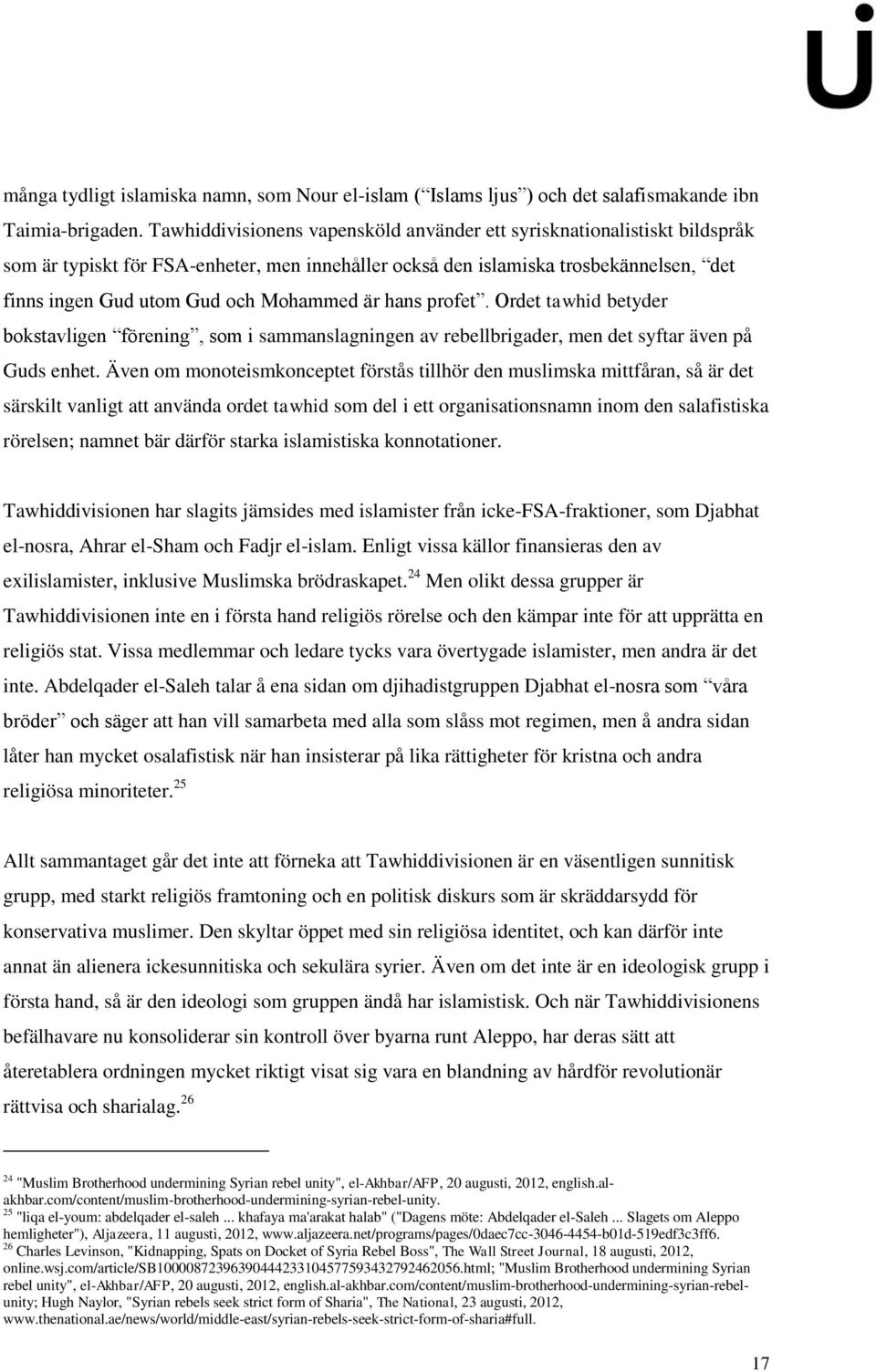 är hans profet. Ordet tawhid betyder bokstavligen förening, som i sammanslagningen av rebellbrigader, men det syftar även på Guds enhet.