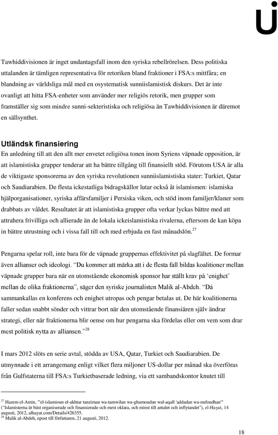Det är inte ovanligt att hitta FSA-enheter som använder mer religiös retorik, men grupper som framställer sig som mindre sunni-sekteristiska och religiösa än Tawhiddivisionen är däremot en