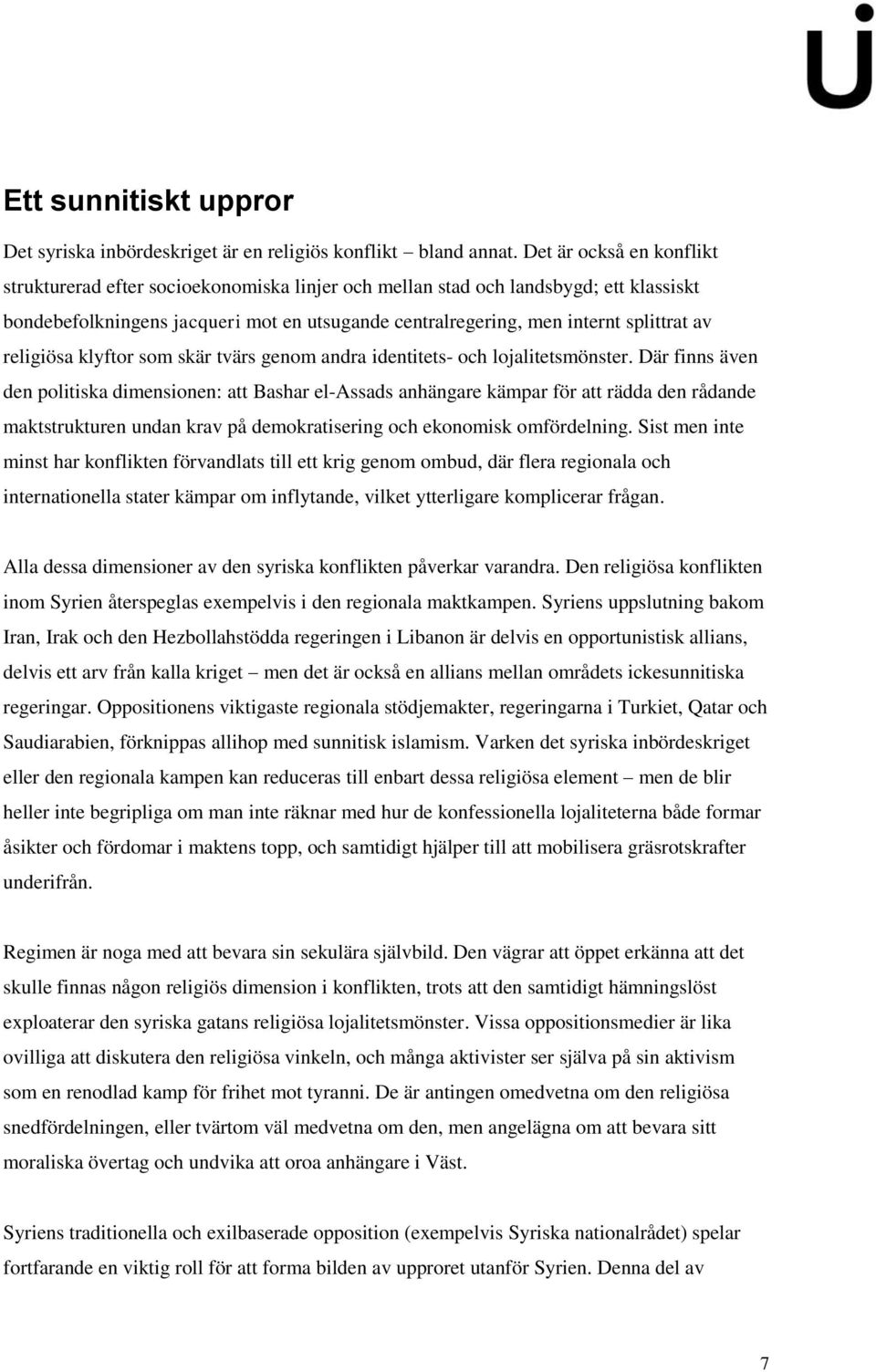 religiösa klyftor som skär tvärs genom andra identitets- och lojalitetsmönster.