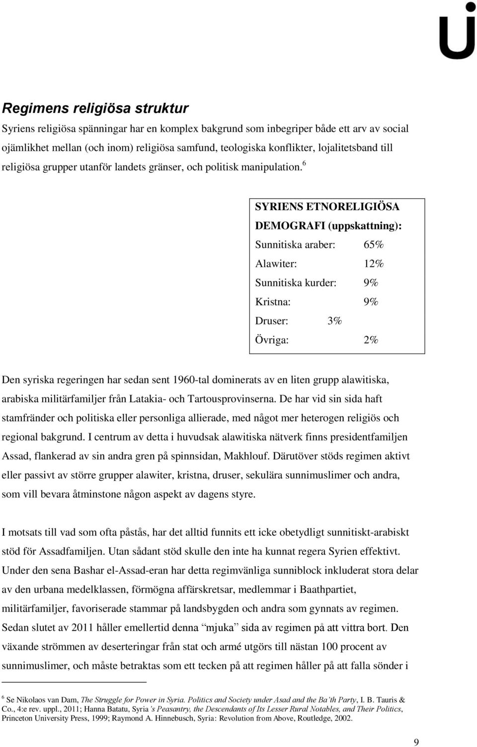 6 SYRIENS ETNORELIGIÖSA DEMOGRAFI (uppskattning): Sunnitiska araber: 65% Alawiter: 12% Sunnitiska kurder: 9% Kristna: 9% Druser: 3% Övriga: 2% Den syriska regeringen har sedan sent 1960-tal