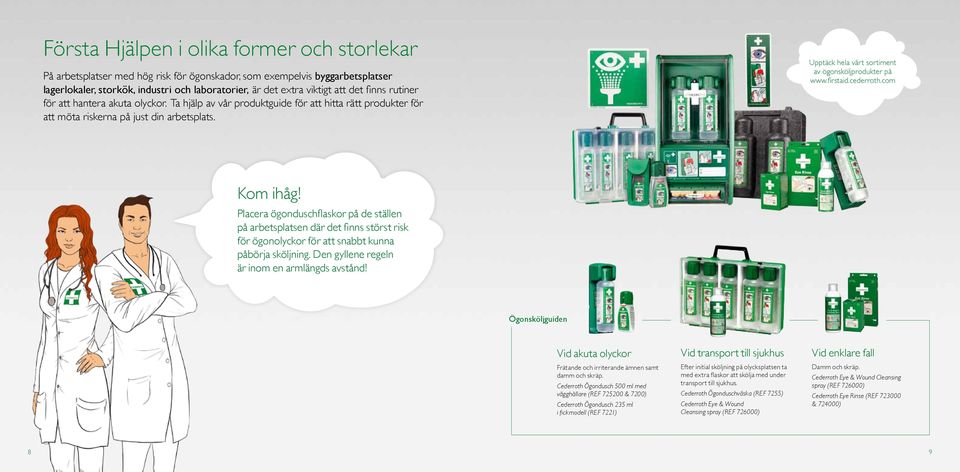 Upptäck hela vårt sortiment av ögonsköljprodukter på www.firstaid.cederroth.com Kom ihåg!
