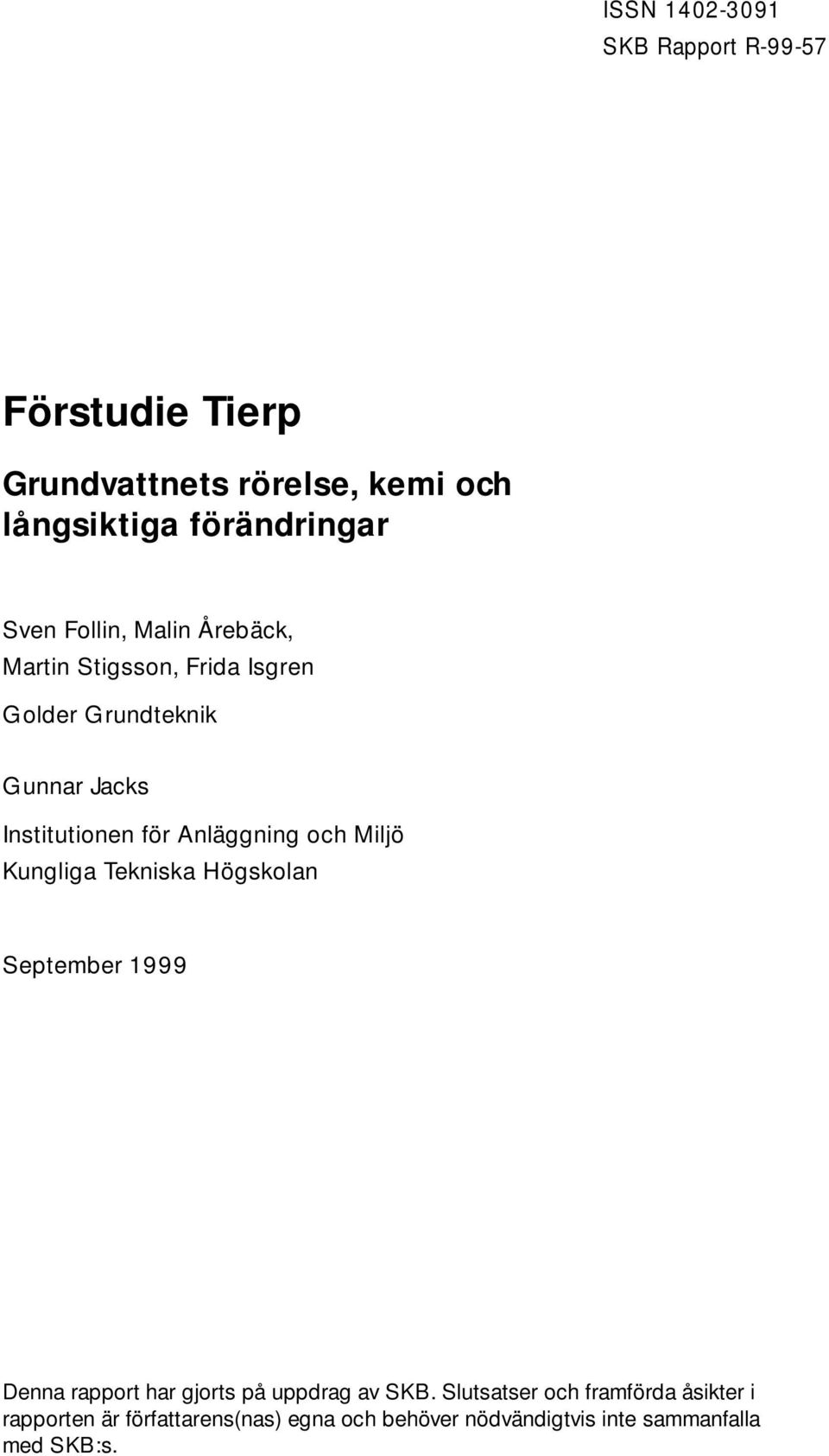 Anläggning och Miljö Kungliga Tekniska Högskolan September 1999 Denna rapport har gjorts på uppdrag av SKB.